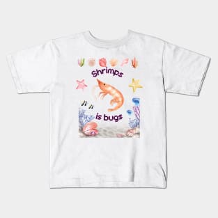 Shrimps is bugs! Kids T-Shirt